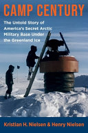 Camp Century The Untold Story Of Americas Secret Arctic Military Base Under The Greenland Ice Nielsen