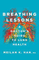 Breathing Lessons A Doctors Guide To Lung Health Han M D