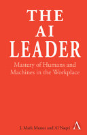 The Ai Leader Mastery Of Humans And Machines In The Workplace Munoz J Mark