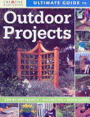 Ultimate Guide To Outdoor Projects Plan Design Build Home Improvement First Editors Of Creative Homeowner