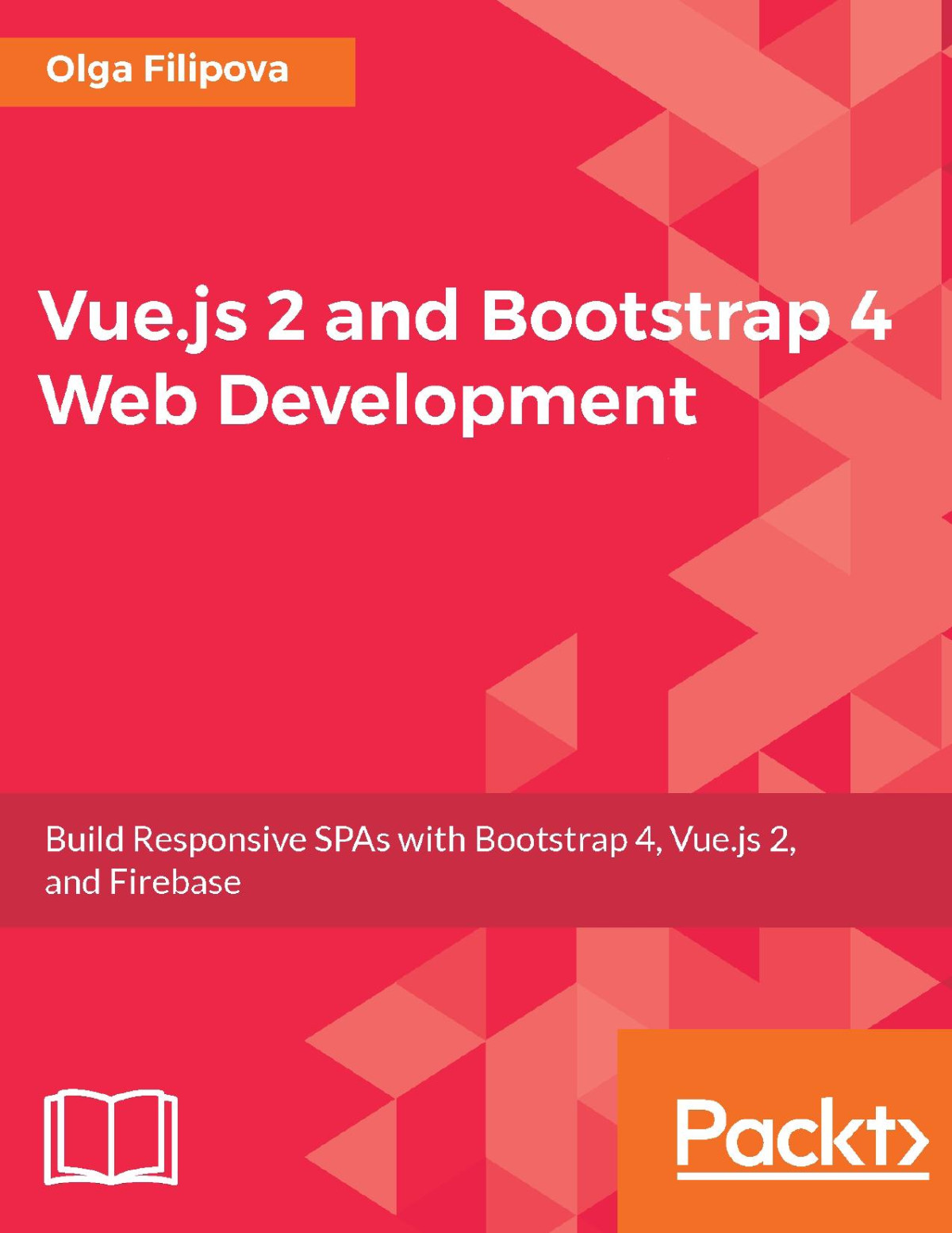 Vuejs 2 And Bootstrap 4 Web Development Build Responsive Spas With Bootstrap 4 Vuejs 2 And Firebase 1st Edition Olga Filipova