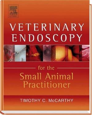 Veterinary Endoscopy For The Small Animal Practitioner 1st Timothy C Mccarthy
