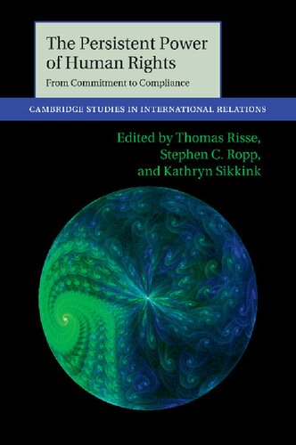 The Persistent Power Of Human Rights From Commitment To Compliance 1st Edition Thomas Risse