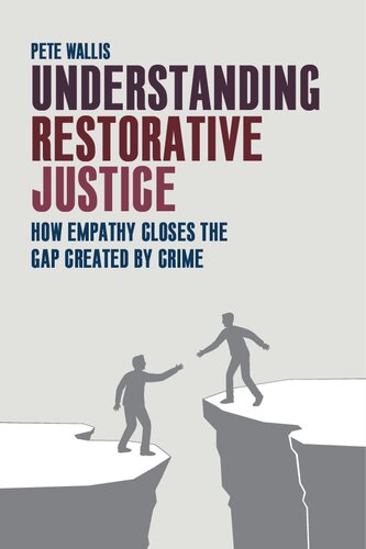 Understanding Restorative Justice How Empathy Can Close The Gap Created By Crime 1st Edition Pete Wallis