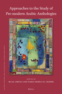 Approaches To The Study Of Premodern Arabic Anthologies Nadia Maria El Cheikh