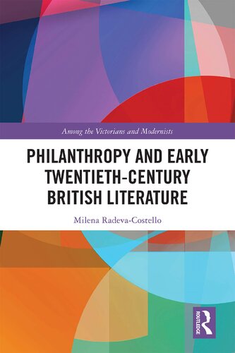 Philanthropy And Early Twentiethcentury British Literature 1st Edition Milena Radevacostello