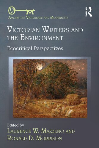 Victorian Writers And The Environment Ecocritical Perspectives 1st Edition Laurence W Mazzeno Editor