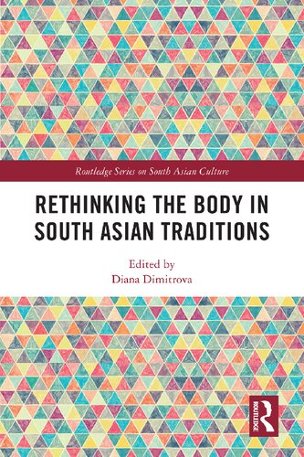Rethinking The Body In South Asian Traditions 1st Edition Diana Dimitrova Editor