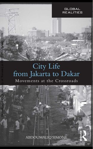 City Life From Jakarta To Dakar Movements At The Crossroads Global Realities 1st Edition Abdoumaliq Simone