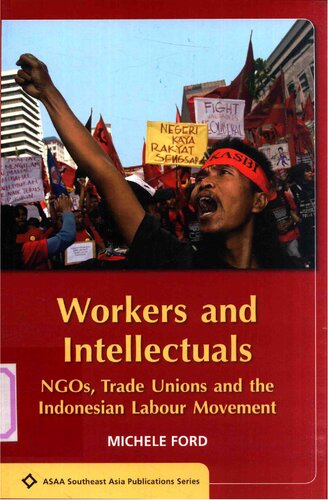 Workers And Intellectuals Ngos Trade Unions And The Indonesian Labour Movement Michele Ford