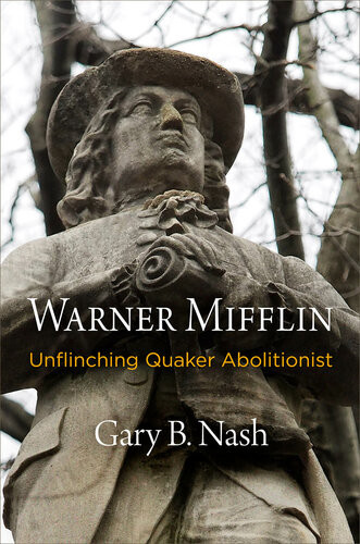 Warner Mifflin Unflinching Quaker Abolitionist Gary B Nash