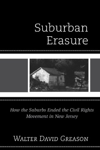 Suburban Erasure How The Suburbs Ended The Civil Rights Movement In New Jersey Walter David Greason