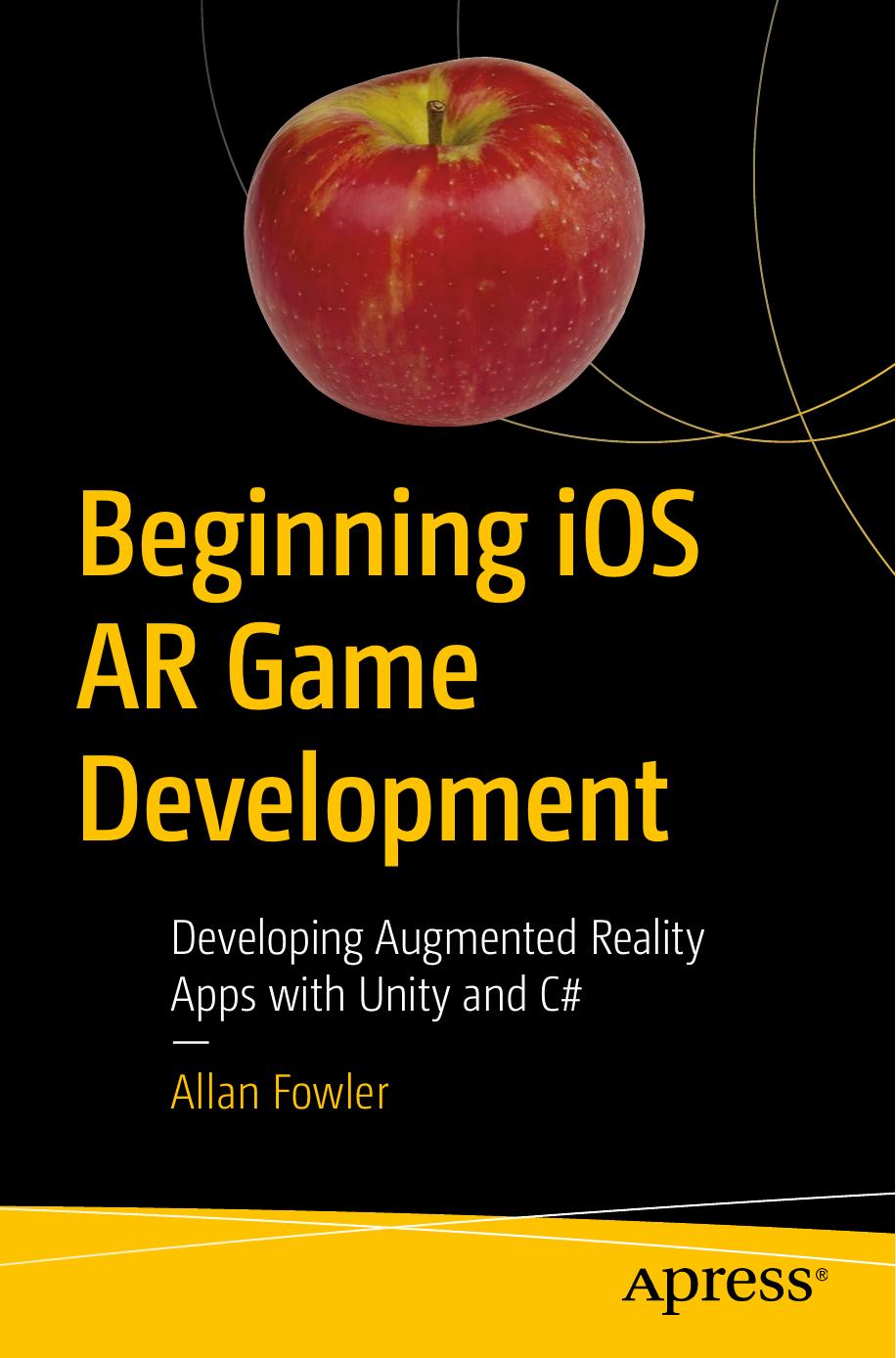 Beginning Ios Ar Game Development Developing Augmented Reality Apps With Unity And C 1st Edition Allan Fowler