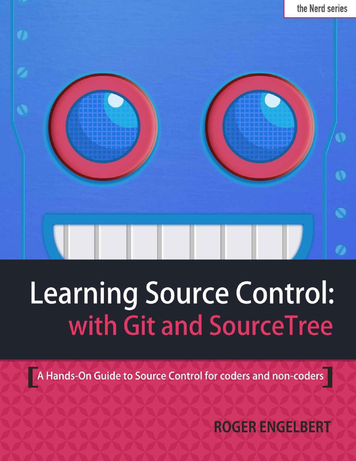 Learning Source Control With Git And Sourcetree A Handson Guide To Source Control For Coders And Noncoders Conv Roger Engelbert