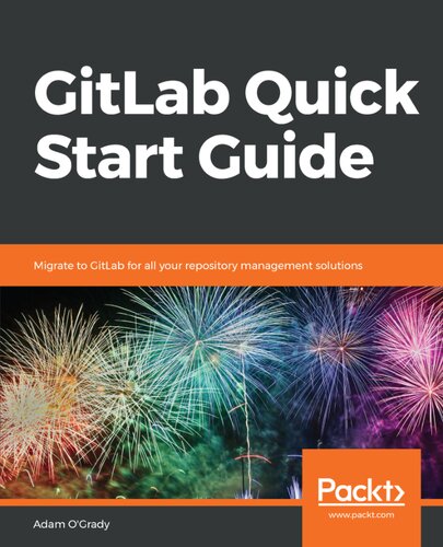 Gitlab Quick Start Guide Migrate To Gitlab For All Your Repository Management Solutions Adam Ogrady
