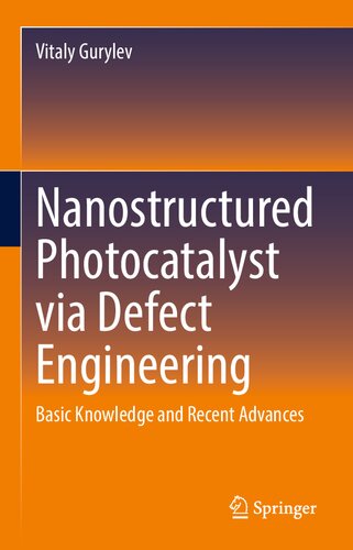 Nanostructured Photocatalyst Via Defect Engineering Basic Knowledge And Recent Advances 1st Ed 2021 Gurylev