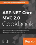 Aspnet Core Mvc 20 Cookbook Effective Ways To Build Modern Interactive Web Applications With Aspnet Core Mvc 20 1st Edition Engin Polat