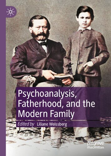Psychoanalysis Fatherhood And The Modern Family 1st Edition Liliane Weissberg
