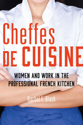 Cheffes De Cuisine Women And Work In The Professional French Kitchen 1st Edition Rachel E Black
