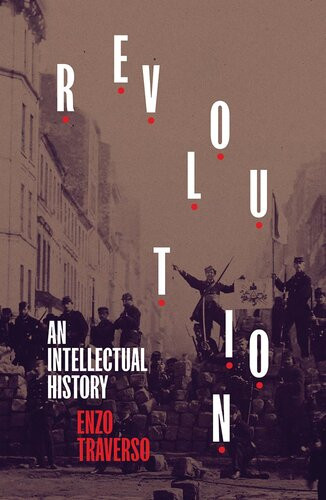 Revolution An Intellectual History Traverso Enzo