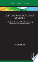 Culture And Resilience At Work A Study Of Stress And Hardiness Among Indian Corporate Professionals 1st Edition Mund