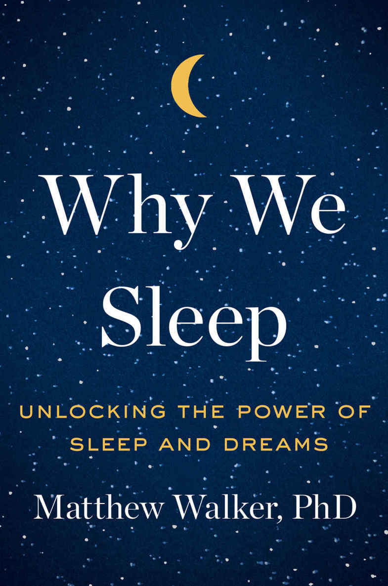 Why We Sleep Unlocking The Power Of Sleep And Dreams Matthew Walker Chenjin5com