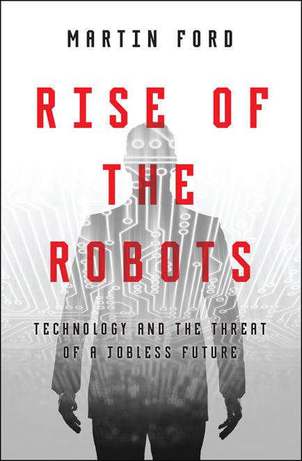 Rise Of The Robots Technology And The Threat Of A Jobless Future Martin Ford Chenjin5com