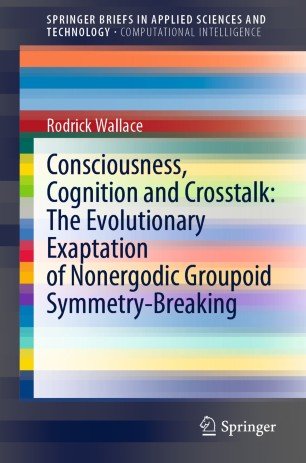 Consciousness Cognition And Crosstalk The Evolutionary Exaptation Of Nonergodic Groupoid Symmetrybreaking