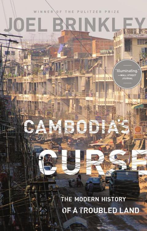 Cambodias Curse The Modern History Of A Troubled Land Joel Brinkley