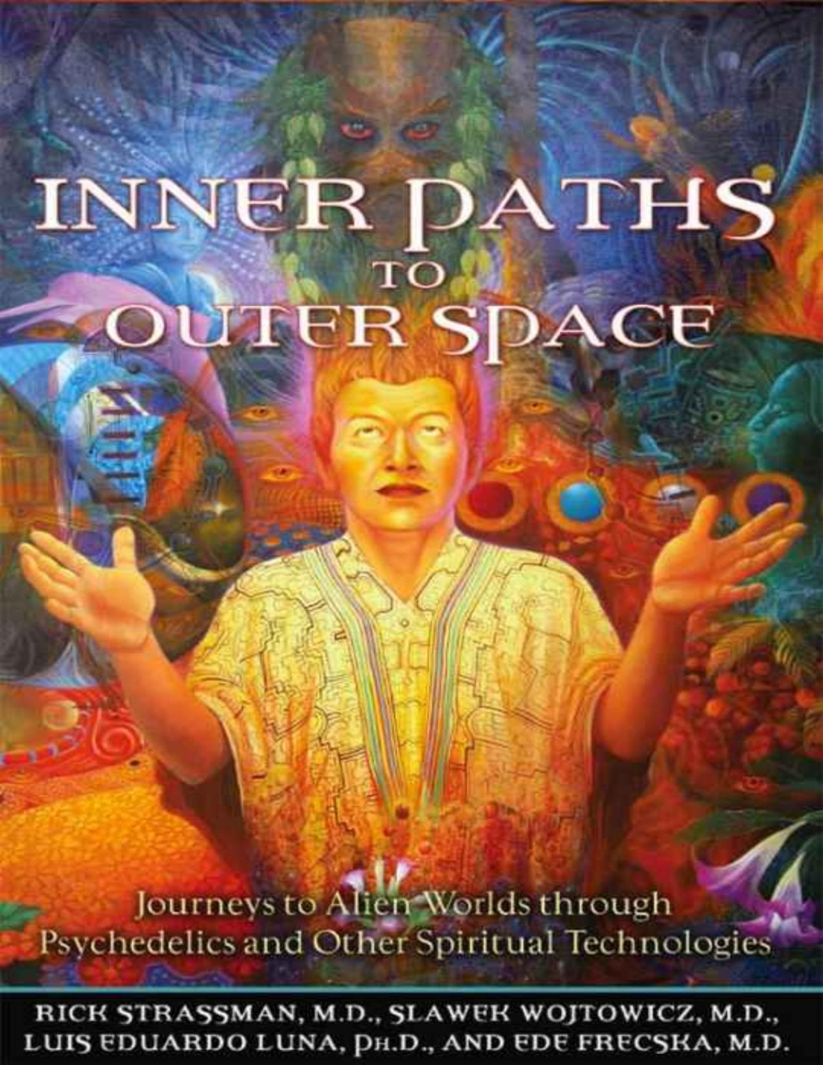 Inner Paths To Outer Space Journeys To Alien Worlds Through Psychedelics And Other Spiritual Technologies Rick Strassman