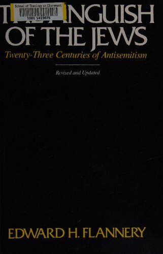 Anguish Of The Jews Revised And Updated Twentythree Centuries Of Antisemitism Edward Flannery