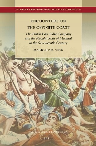 Encounters On The Opposite Coast The Dutch East India Company And The Nayaka State Of Madurai In The Seventeenth Century Markus Vink