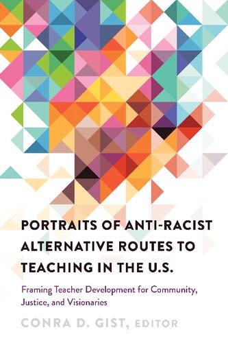 Portraits Of Antiracist Alternative Routes To Teaching In The Us Framing Teacher Development For Community Justice And Visionaries New Conra D Gist Editor