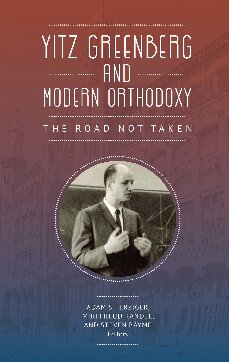 Yitz Greenberg And Modern Orthodoxy The Road Not Taken Adam Ferziger Editor