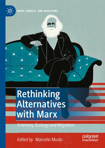 Rethinking Alternatives With Marx Economy Ecology And Migration 1st Ed 2021 Marcello Musto Editor