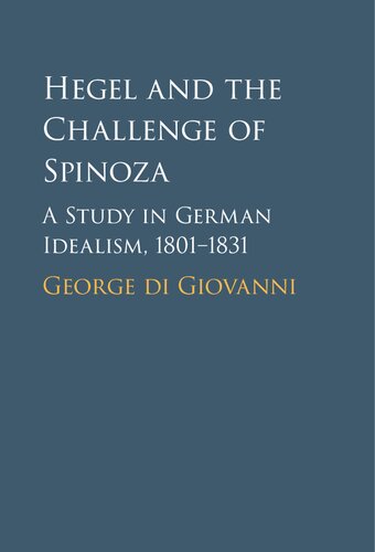 Hegel And The Challenge Of Spinoza A Study In German Idealism 18011831 George Di Giovanni