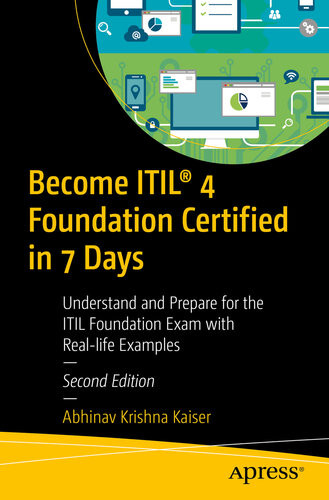 Become Itil 4 Foundation Certified In 7 Days Understand And Prepare For The Itil Foundation Exam With Reallife Examples 2nd Edition Abhinav Krishna Kaiser