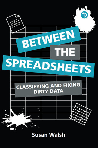 Between The Spreadsheets Classifying And Fixing Dirty Data Susan Walsh