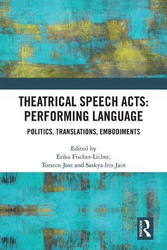 Theatrical Speech Acts Performing Language Politics Translations Embodiments 1st Edition Erika Fischerlichte Editor