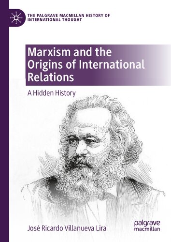 Marxism And The Origins Of International Relations A Hidden History 1st Edition Jos Ricardo Villanueva Lira