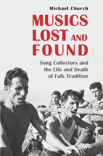 Musics Lost And Found Song Collectors And The Life And Death Of Folk Tradition Michael Church