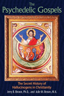 The Psychedelic Gospels The Secret History Of Hallucinogens In Christianity Illustrated Brown Phd