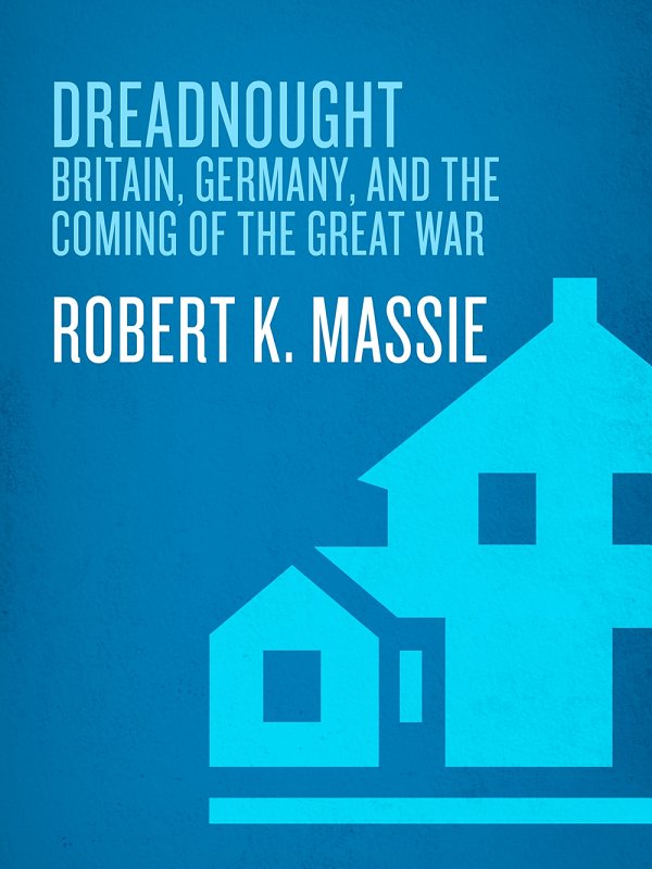 Dreadnought Britain Germany And The Coming Of The Great War Robert Kinloch Robert K Massie