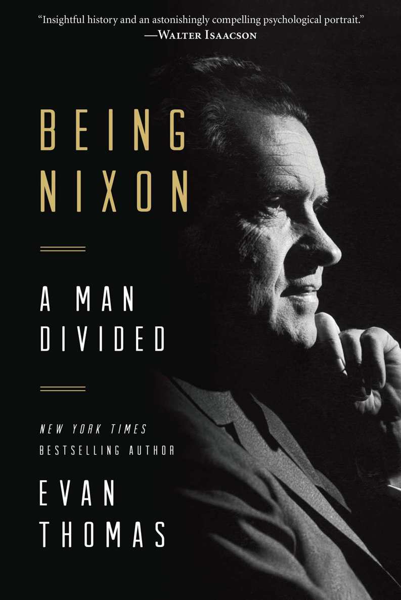 Being Nixon A Man Divided Evan Thomas