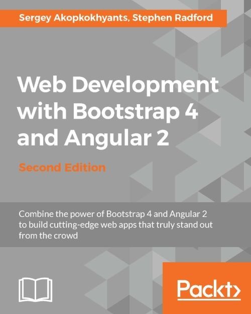 Web Development With Bootstrap 4 And Angular 2 Second Edition Sergey Akopkokhyants Radford