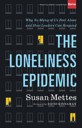 The Loneliness Epidemic Why So Many Of Us Feel Aloneand How Leaders Can Respond Susan Mettes