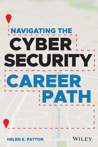 Navigating The Cybersecurity Career Path Insider Advice For Navigating From Your First Gig To The Csuite 1st Edition Helen E Patton