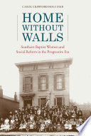 Home Without Walls Southern Baptist Women And Social Reform In The Progressive Era Religion American Culture First Holcomb
