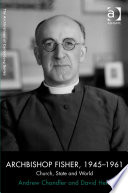 Archbishop Fisher 19451961 Church State And World The Archbishops Of Canterbury Series 1st Edition Chandler