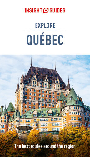 Insight Guides Explore Quebec Travel Guide With Free Ebook 1st Edition Insight Guides